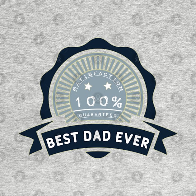 Best dad ever 100% satisfaction guaranteed by Sarcastic101